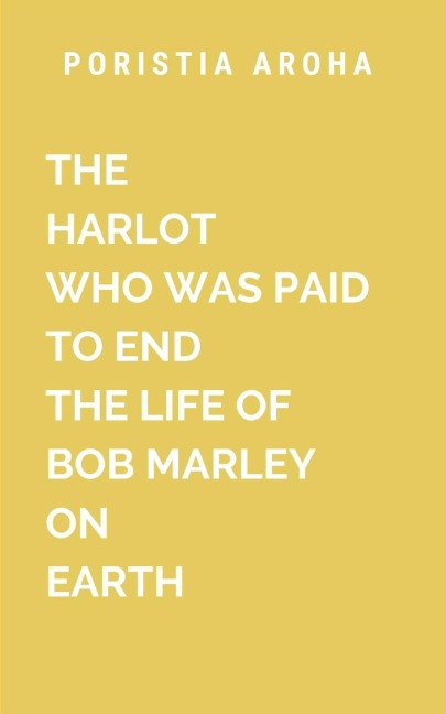 THE HARLOT WHO WAS PAID TO END THE LIFE OF BOB MARLEY ON EARTH: A GRIPPING BLEND OF HISTORY, SUSPENSE, AND MUSIC