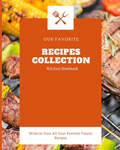 Our favorite Recipes Collection Kitchen Notebook: Blank Recipe Journal to Write in for Women, Food Cookbook Design, Document all Your Special Recipes and Notes for Your Favorite ... for Women, Wife, Mom 8 x 10 Made in USA