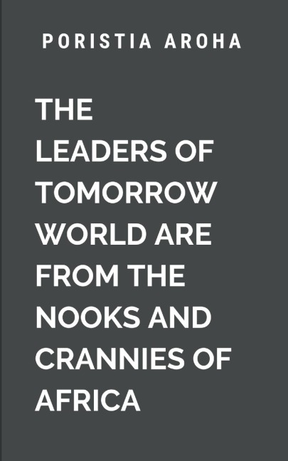 The Leaders of Tomorrow World Are from the Nooks and Crannies of Africa: A narrative of Power, Change And Also Season