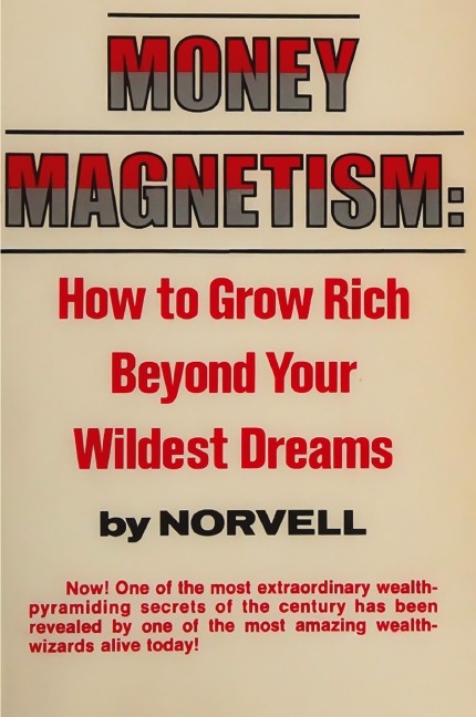 Money Magnetism: How to Grow Rich Beyond Your Wildest Dreams