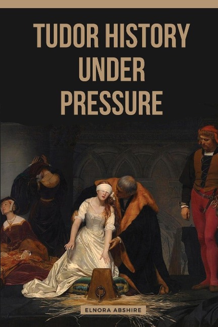 Tudor History under Pressure