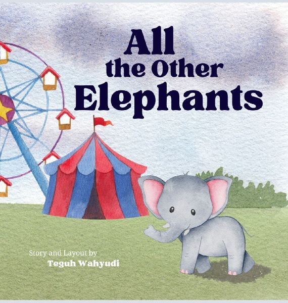 All the Other Elephants: Heartwarming Story of an Orphaned Baby Circus Elephant