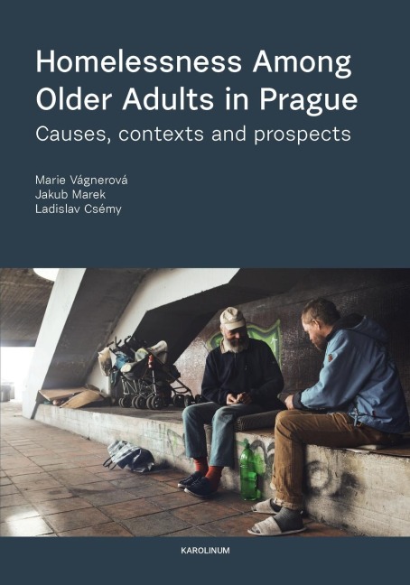 Homelessness among Older Adults in Prague: Causes, Contexts and Prospects