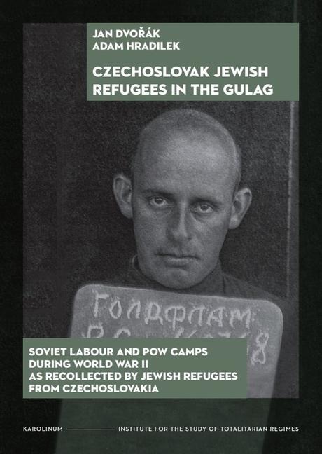 Czechoslovak Jewish Refugees in the Gulag: Soviet Labour and POW Camps During World War II as Recollected by Jewish Refugees from Czechoslovakia