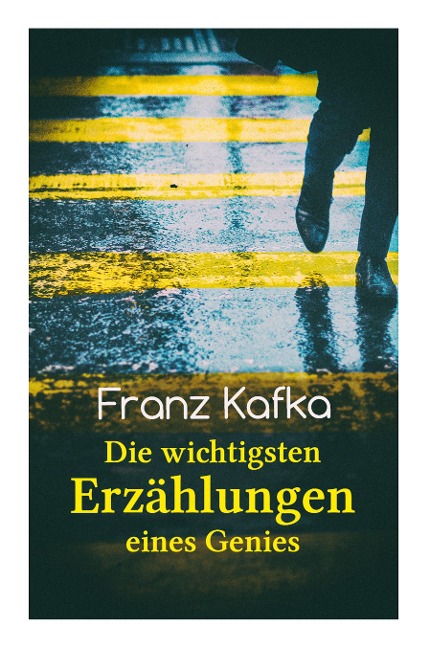Franz Kafka: Die wichtigsten Erzählungen eines Genies: Das Urteil, Die Verwandlung, Ein Bericht für eine Akademie, In der Strafkolonie, Forschungen eines Hundes