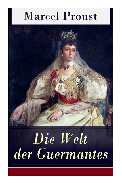 Die Welt der Guermantes: Auf der Suche nach der verlorenen Zeit: Die Herzogin von Guermantes