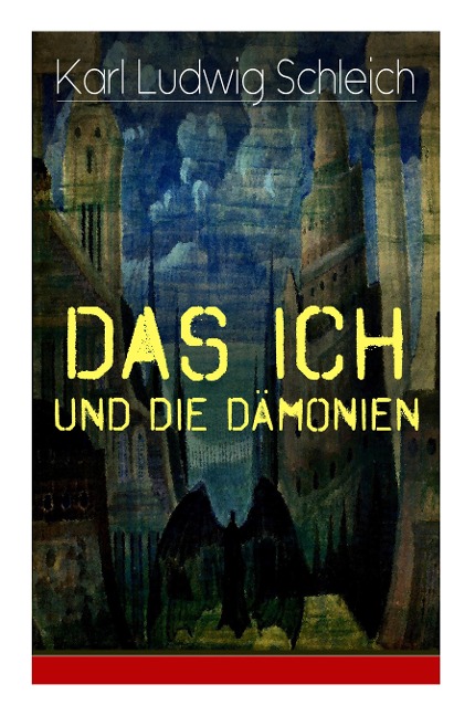 Das Ich und die Dämonien: Die physiologischen Grundlagen zur Erkenntnistheorie - Das Ich, Individuum und Persönlichkeit, Die Geburt des Weltallsnerven (Sympathikus), Die Testamente der Vergangenheit