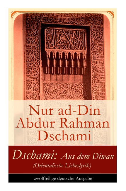 Dschami: Aus dem Diwan (Orientalische Liebeslyrik)