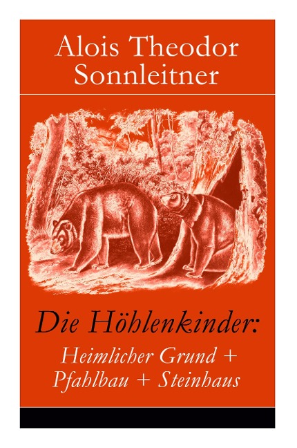 Die Höhlenkinder: Heimlicher Grund + Pfahlbau + Steinhaus: Die Höhlenkinder im Heimlichen Grund + Die Höhlenkinder im Pfahlbau + Die Höhlenkinder im Steinhaus