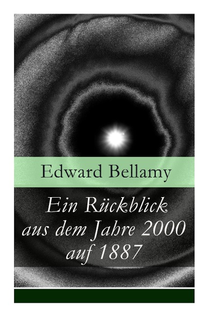 Ein Rückblick aus dem Jahre 2000 auf 1887: Ein Rückblick aus dem Jahre 2000 auf das Jahr 1887: ein utopischer Science-Fiction Roman und eine Vorlage für Autoren wie Aldous Huxley und George Orwell