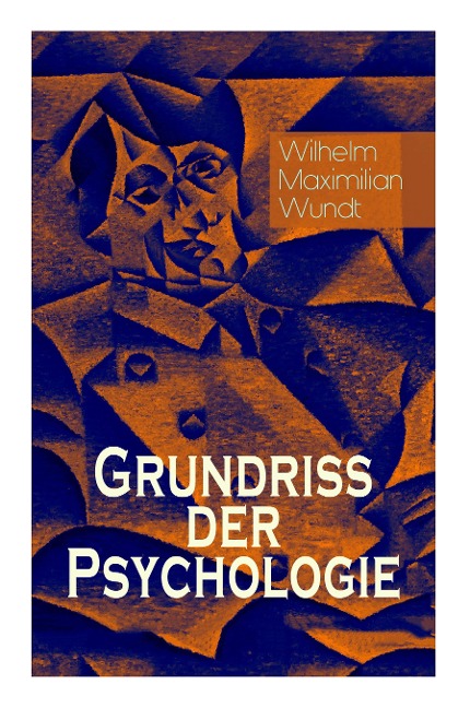 Grundriss der Psychologie: Alle 5 Bände: Die psychischen Elemente, Die psychischen Gebilde, Der Zusammenhang der psychischen Gebilde, Die psychischen Entwicklungen & Die Prinzipien und Gesetze der psychischen Kausalität