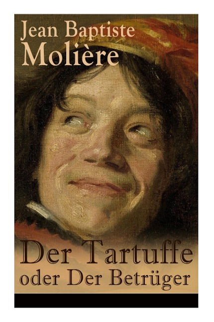 Der Tartuffe oder Der Betrüger: Die revolutionäre Kritik religiösen Heuchlertums und Diktatur