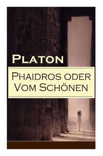 Phaidros oder Vom Schönen: Ein Gespräch über die Reinkarnation und die erotische Leidenschaft
