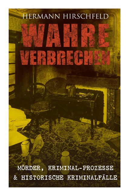 Wahre Verbrechen: Mörder, Kriminal-Prozesse & Historische Kriminalfälle: Der Knabenmörder Döpcke, Prozeß Timm Thode, Eine Kriminalfrage & Wilhelm Timm