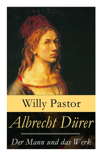 Albrecht Dürer - Der Mann und das Werk: Illustrierte Biografie: Das Leben Albrecht Dürers, eines bedeutenden Künstler (Maler, Grafiker und Mathematiker) zur Zeit des Humanismus und der Reformation