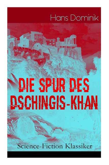 Die Spur des Dschingis-Khan (Science-Fiction Klassiker): Zukunftsroman des Autors von Befehl aus dem Dunkel, John Workmann und Atomgewicht 500
