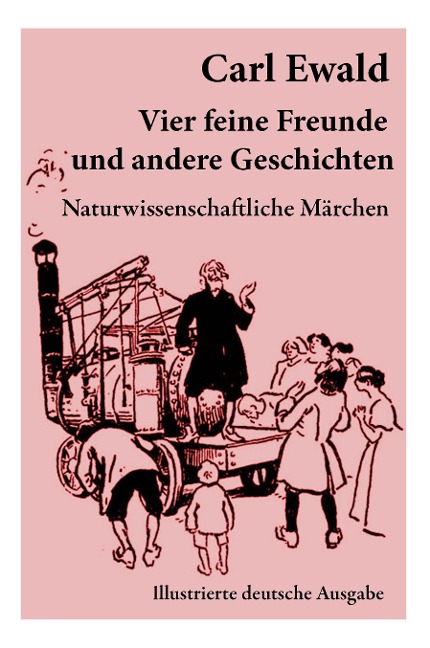 Vier feine Freunde und andere Geschichten (Naturwissenschaftliche Märchen - Illustrierte deutsche Ausgabe): Naturkundliche Märchen, Geschichten von Pflanzen, Tieren und astronomischen Gegebenheiten