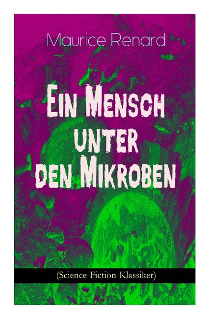 Ein Mensch unter den Mikroben (Science-Fiction-Klassiker): One of the First Locked-Room Mystery Crime Novel Featuring the Young Journalist and Amateur Detective Joseph Rouletabille