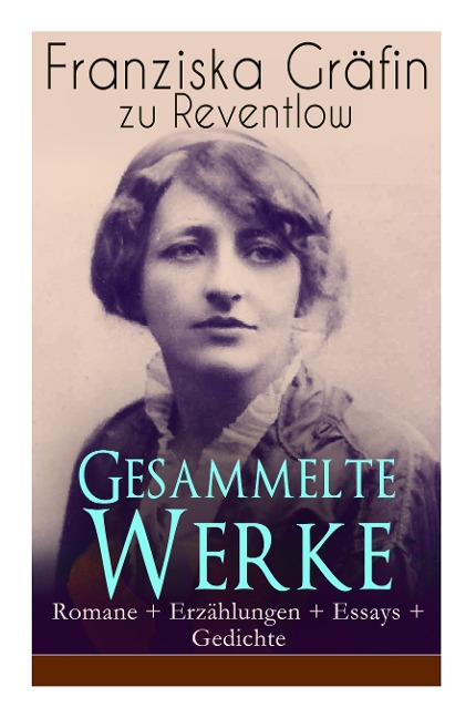 Gesammelte Werke: Romane + Erzählungen + Essays + Gedichte: Briefe, Ellen Olestjerne, Von Paul zu Pedro, Herrn Dames Aufzeichnungen, Der Geldkomplex, Der Selbstmordverein, Christus, Das allerjüngste Gericht, Das polierte Männchen...