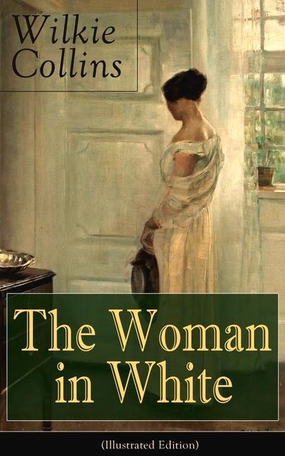 The Woman in White (Illustrated Edition): Mystery Classic