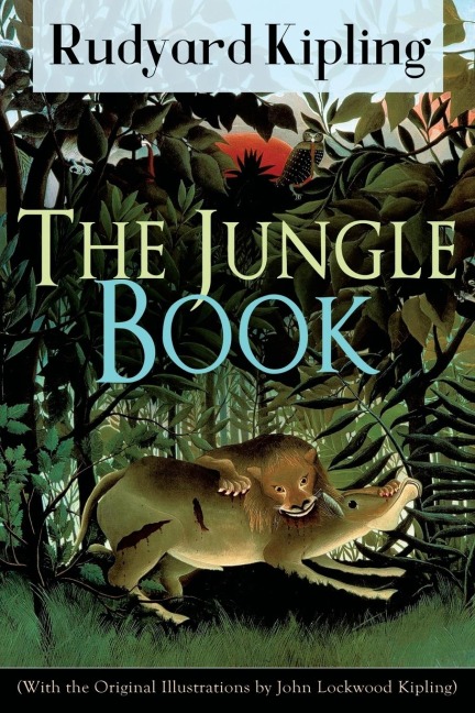 The Jungle Book (With the Original Illustrations by John Lockwood Kipling): Classic of childrens literature from one of the most popular writers in England, known for Kim, Just So Stories, Captain Courageous, Stalky & Co, Plain Tales from the Hills, Sold