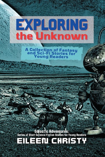 Exploring the Unknown: A Collection of Fantasy and Sci-Fi Stories for Young Readers