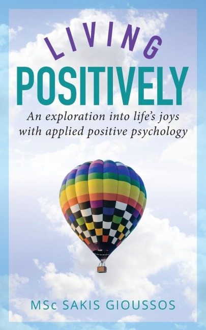 LIVING POSITIVELY: An exploration into lifes joys with applied positive psychology