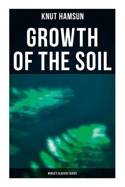 Growth of the Soil (Worlds Classics Series)