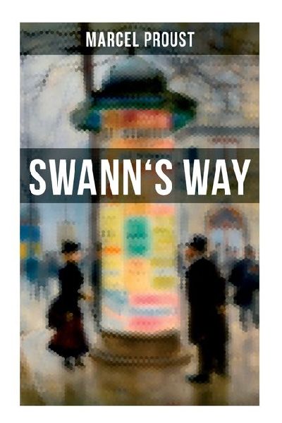 Swann's Way: In Search of Lost Time (Du Côté De Chez Swann) - Philosophical and Aesthetic Masterpiece that Titillated Even Virginia Woolf's Desire for Expression