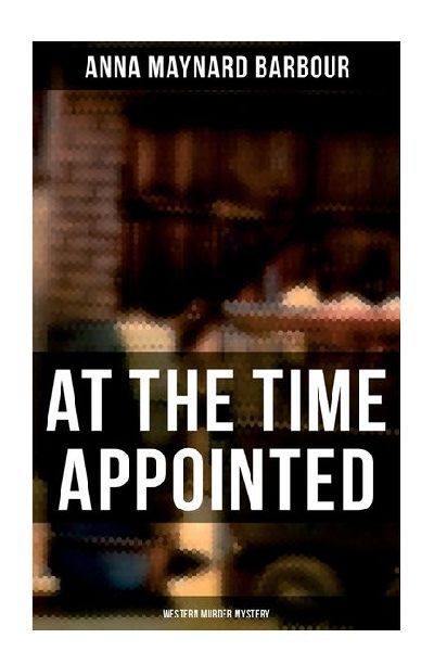 AT THE TIME APPOINTED (Western Murder Mystery)