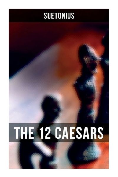 The 12 Caesars: The Lives of the Roman Emperors