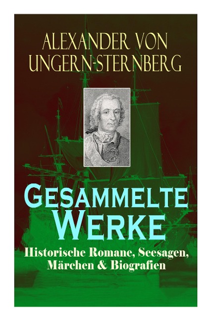 Gesammelte Werke: Historische Romane, Seesagen, Märchen & Biografien: Der fliehende Holländer, Die rote Perle, Liselotte, Tutu, Klabauterman, Das Abenteuer mit den drei Fischen, Rotkäppchen, Blaubart, Der Sohn des Mondes, Die singenden Möbel und mehr