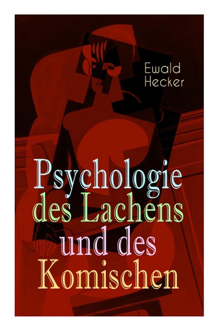 Psychologie des Lachens und des Komischen: Ein Beitrag zur experimentellen Psychologie für Naturforscher, Philosophen und gebildete Laien