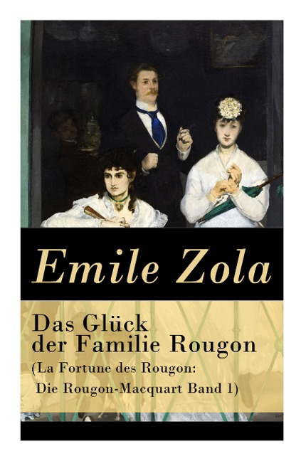 Das Glück der Familie Rougon (La Fortune des Rougon: Die Rougon-Macquart Band 1)