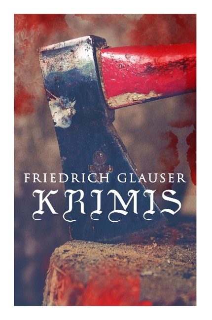 Friedrich Glauser-Krimis: Der alte Zauberer, Der Hund, Der Schlossherr aus England, Verhör, König Zucker, Die Hexe von Endor, Der erste August in der Legion, Totenklage, Beichte in der Nacht