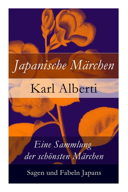 Japanische Märchen: Eine Sammlung der schönsten Märchen, Sagen und Fabeln Japans