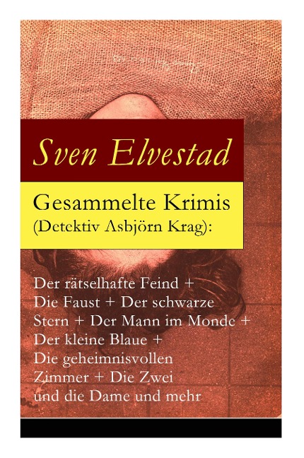 Gesammelte Krimis (Detektiv Asbjörn Krag): Der rätselhafte Feind + Die Faust + Der schwarze Stern + Der Mann im Monde + Der kleine Blaue + Die geheimnisvollen Zimmer + Die Zwei und die Dame und mehr: Kriminalromane und Detektivgeschichten: Der Gast, der m