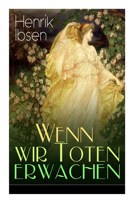 Wenn wir Toten erwachen: Mit Biografie des Autors