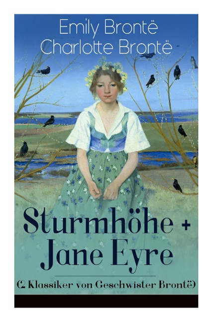 Sturmhöhe + Jane Eyre (2 Klassiker von Geschwister Brontë): Wuthering Heights + Jane Eyre, die Waise von Lowood: Eine Autobiographie - Die schönsten Liebesgeschichten der Weltliteratur