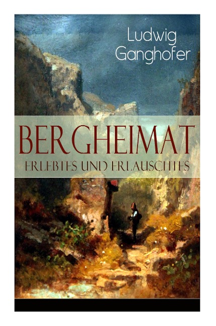 Bergheimat: Erlebtes und Erlauschtes