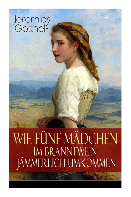 Wie fünf Mädchen im Branntwein jämmerlich umkommen: Frauenschicksale aus dem 19. Jahrhundert