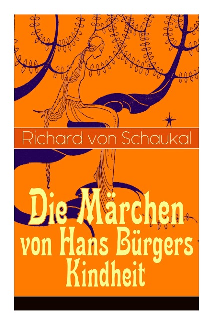 Die Märchen von Hans Bürgers Kindheit: Über 100 Kunstmärchen in einem Buch: Ritter Ork, Von wilden Tieren und Menschen, Ursula, Der Glaskasten, Christkindlmarkt, Der Stadthügel, Der Liebling, Der Tatzelwurm...