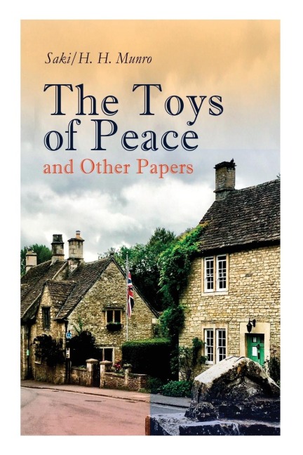 The Toys of Peace and Other Papers: 33 Stories: The Wolves of Cernogratz, The Penance, The Phantom Luncheon, Berties Christmas Eve, The Interlopers, Quail Seed, The Occasional Garden...