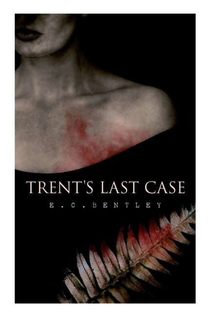 Trents Last Case: A Detective Novel (Also known as The Woman in Black)