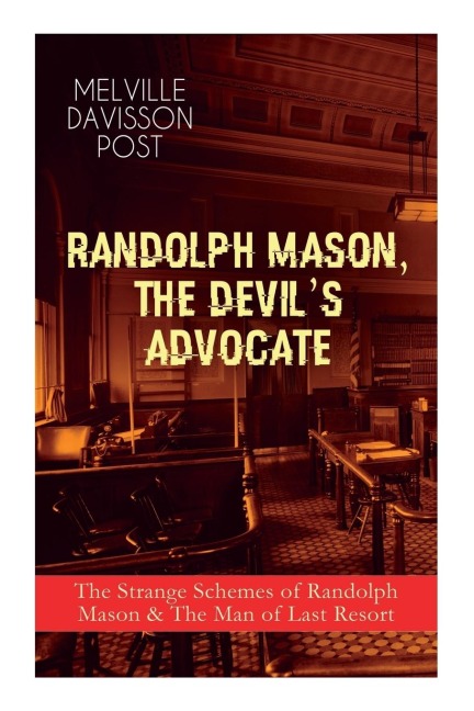 RANDOLPH MASON, THE DEVILS ADVOCATE: The Strange Schemes of Randolph Mason & The Man of Last Resort: The Corpus Delicti, Two Plungers of Manhattan, Woodfords Partner, The Error of William Van Broom...