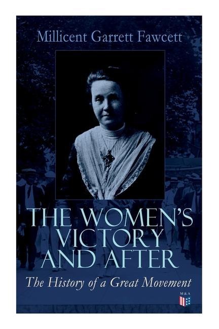 The Womens Victory and After: Personal Reminiscences, 1911-1918