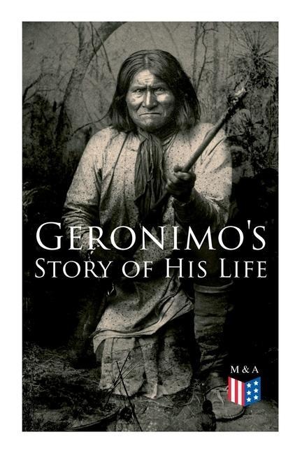 Geronimos Story of His Life: With Original Photos