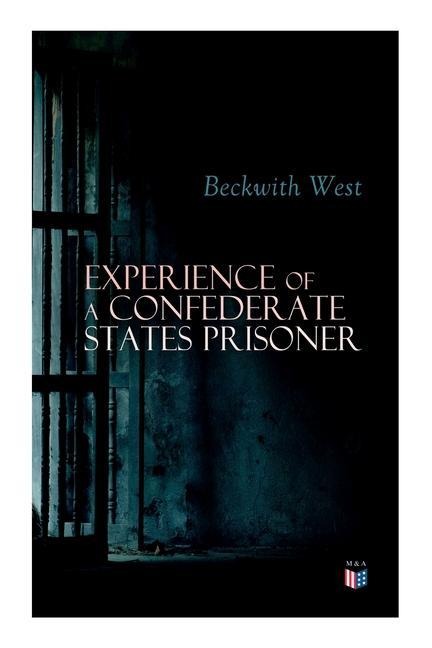 Experience of a Confederate States Prisoner: Personal Account of a Confederate States Army Officer When Captured by the Union Army