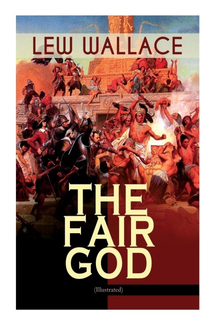 The Fair God (Illustrated): The Last of the Tzins - Historical Novel about the Conquest of Mexico