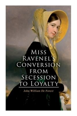 Miss Ravenels Conversion from Secession to Loyalty: Civil War Novel